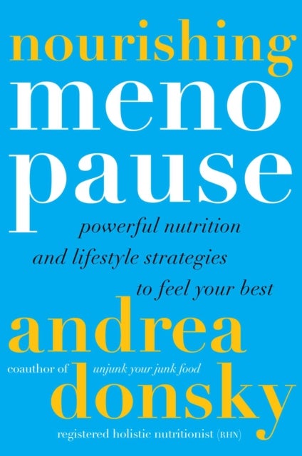 Nourishing Menopause - Powerful Nutrition and Lifestyle Strategies to Feel Your Best