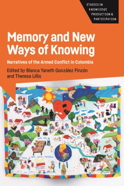 Memory and New Ways of Knowing - Narratives of the Armed Conflict in Colombia