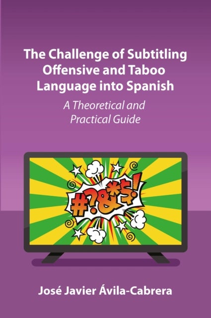 The Challenge of Subtitling Offensive and Taboo Language into Spanish - A Theoretical and Practical Guide