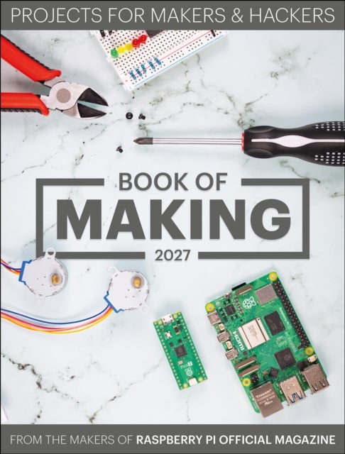 Raspberry Pi Book of Making 2027 - Projects for Makers and Hackers