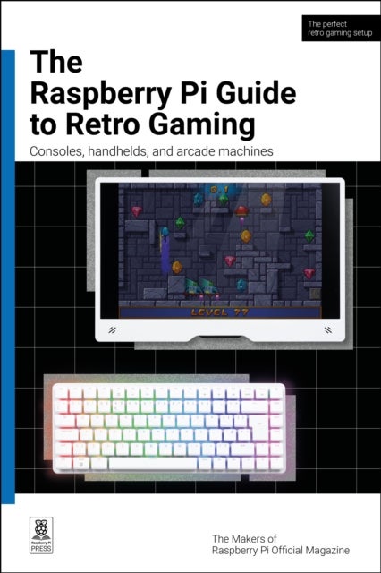 The Raspberry Pi Guide to Retro Gaming - Consoles, handhelds, and arcade machines