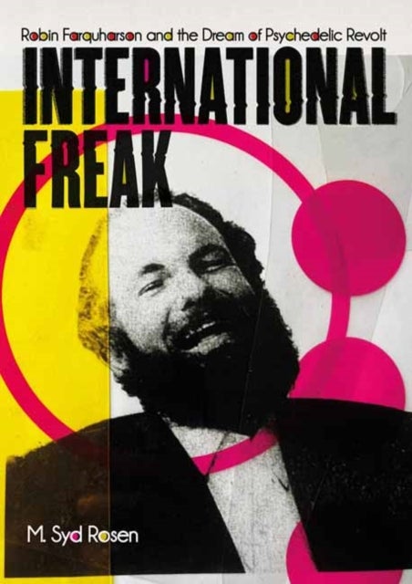 International Freak - Robin Farquharson and the Dream of Psychedelic Revolt