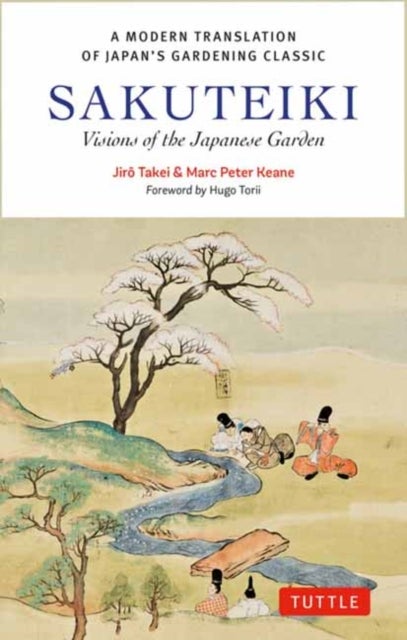 Sakuteiki: Visions of the Japanese Garden - A Modern Translation of Japan's Gardening Classic