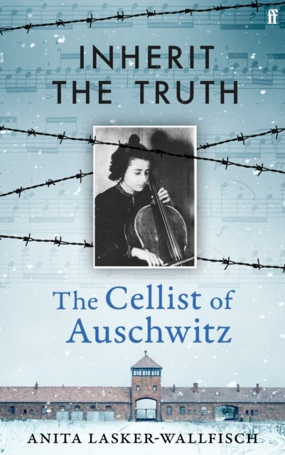 Inherit the Truth - The Cellist of Auschwitz -- THE SUNDAY TIMES BESTSELLER