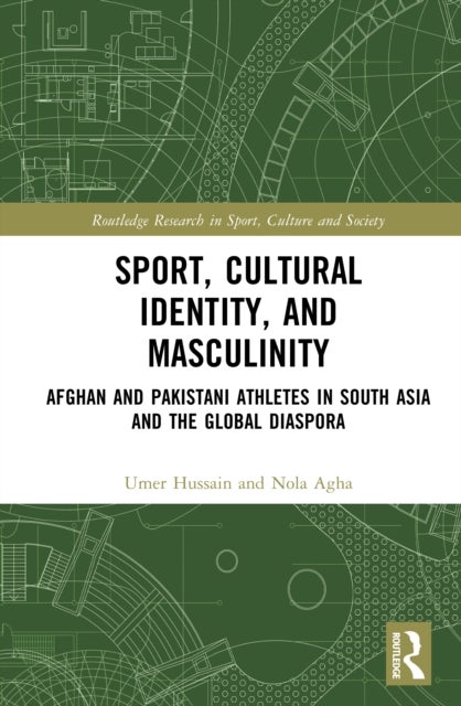 Sport, Cultural Identity, and Masculinity - Afghan and Pakistani Athletes in South Asia and the Global Diaspora