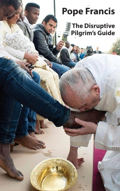 Pope Francis - The Disruptive Pilgrim's Guide