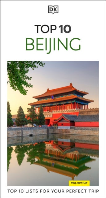 DK  Top 10 Beijing - Top 10 lists for your perfect trip, plus an all-weather folded map