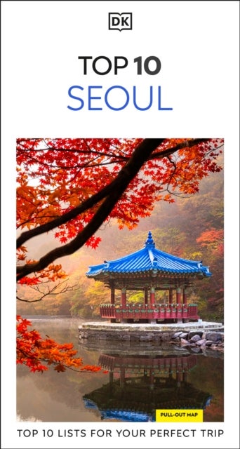 DK Top 10 Seoul - Top 10 lists for your perfect trip, plus an all-weather folded map