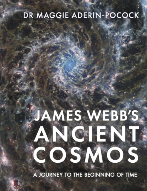 James Webb’s Ancient Cosmos - A Journey to the Beginning of Time