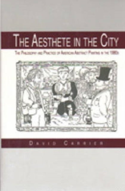 The Aesthete in the City – The Philosophy and Practice of American Abstract Painting in the 1980s - The Philosophy and Practice of American Abstract Painting in the 1980s