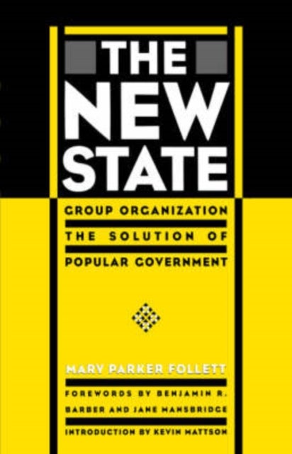 The New State – Group Organization the Solution of Popular Government - Group Organization the Solution of Popular Government
