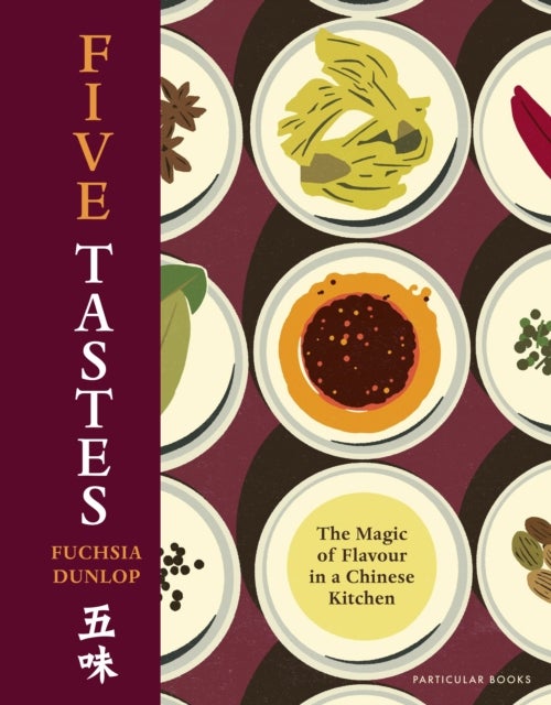 Five Tastes - The Magic of Flavour in a Chinese Kitchen