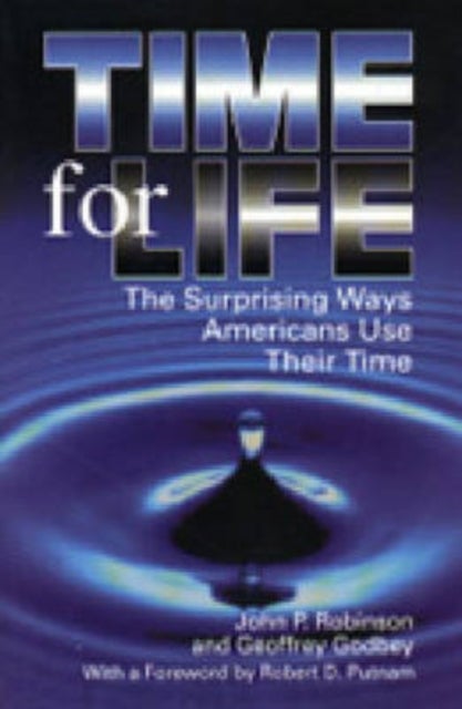 Time for Life – The Surprising Ways Americans Use Their Time - The Surprising Ways Americans Use Their Time