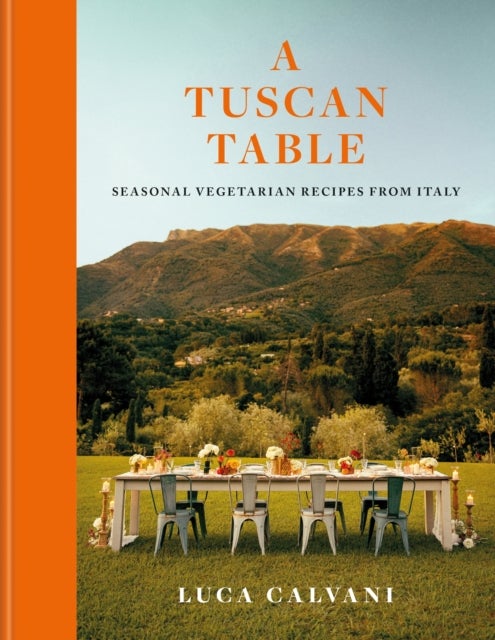 A Tuscan Table - Seasonal Vegetarian Recipes from Italy