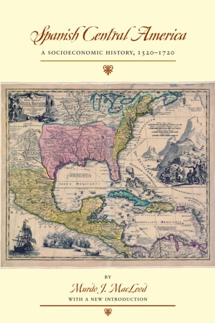 Spanish Central America - A Socioeconomic History, 1520–1720
