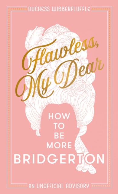 FLAWLESS MY DEAR PB - How to be More Bridgerton (an Unofficial Advisory)