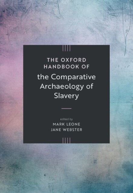 The Oxford Handbook of the Comparative Archaeology of Slavery
