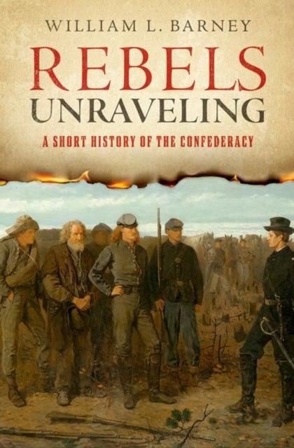 Rebels Unraveling - A Short History of the Confederacy