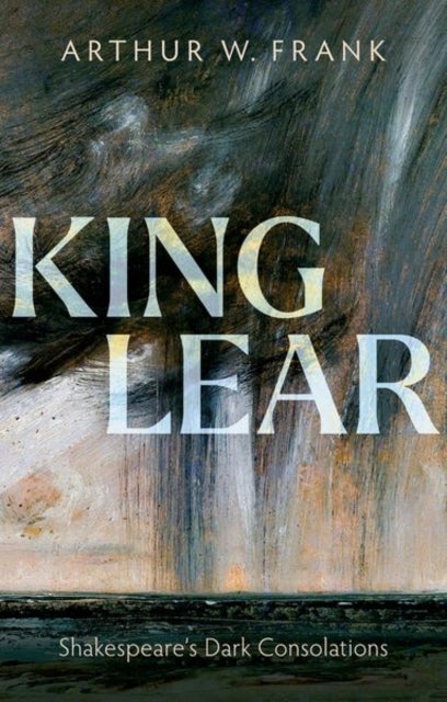 King Lear - Shakespeare's Dark Consolations