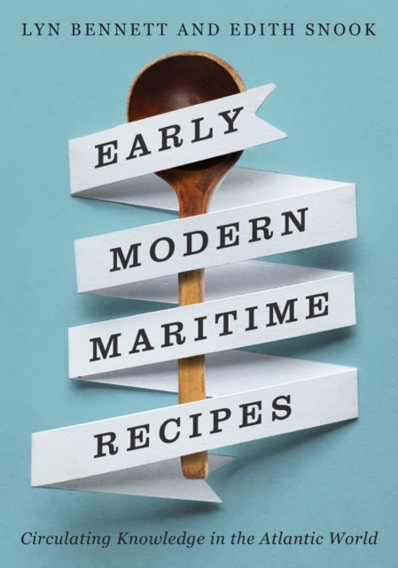 Early Modern Maritime Recipes - Circulating Knowledge in the Atlantic World