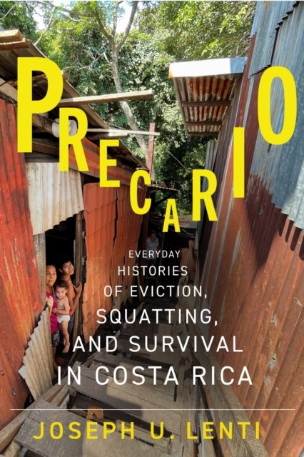 Precario - Everyday Histories of Eviction, Squatting, and Survival in Costa Rica