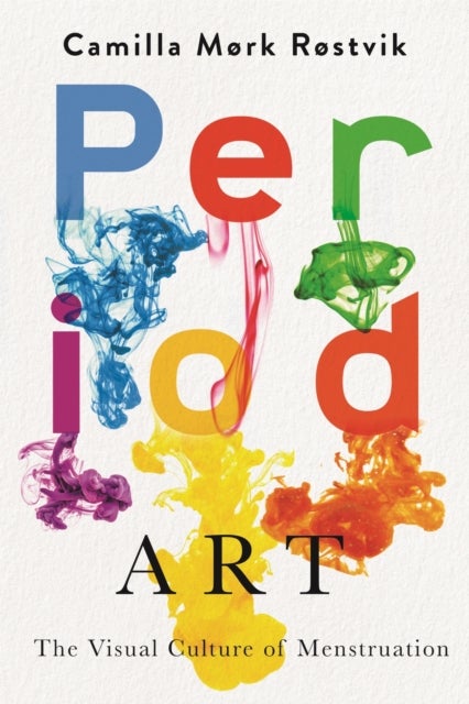 Period Art - The Visual Culture of Menstruation