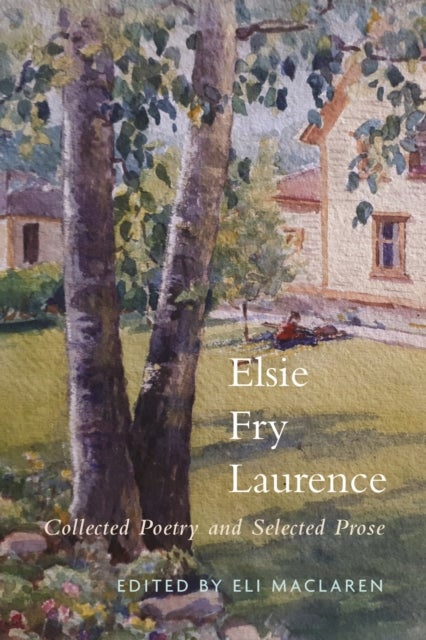 Elsie Fry Laurence - Collected Poetry and Selected Prose