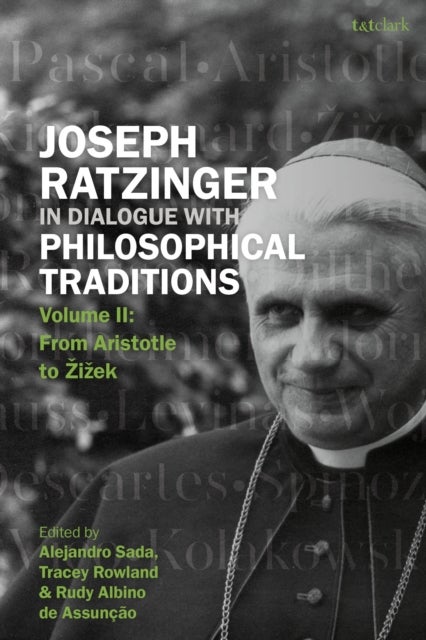 Joseph Ratzinger in Dialogue with Philosophical Traditions - Volume II: From Aristotle to Zizek