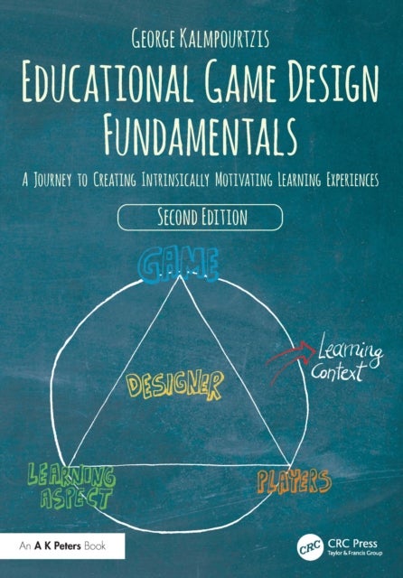 Educational Game Design Fundamentals - A Journey to Creating Intrinsically Motivating Learning Experiences