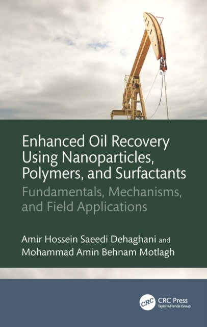 Enhanced Oil Recovery Using Nanoparticles, Polymers, and Surfactants - Fundamentals, Mechanisms, and Field Applications