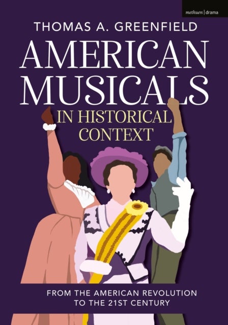 American Musicals in Historical Context - From the American Revolution to the 21st Century