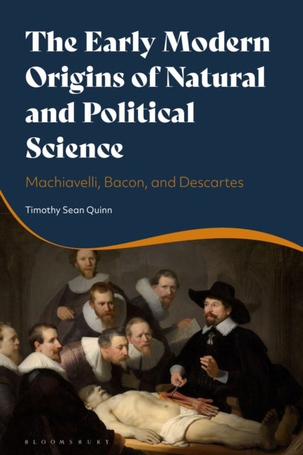 Early Modern Origins of Natural and Political Science - Machiavelli, Bacon and Descartes