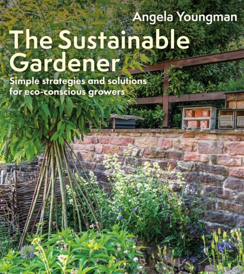 The Sustainable Gardener - Simple strategies and solutions for eco-conscious growers