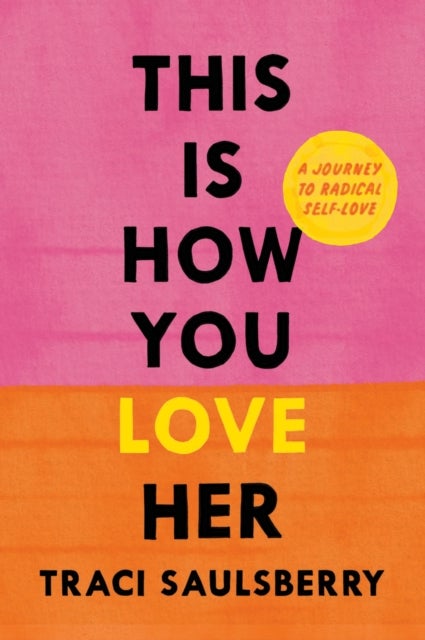 This Is How You Love Her - A Journey to Radical Self-Love