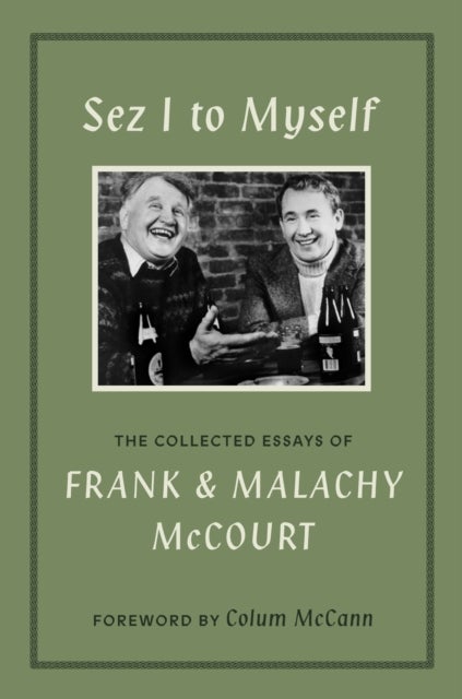 Sez I to Myself - The Collected Essays of Frank and Malachy McCourt