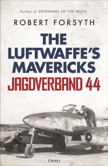Jagdverband 44 - The Luftwaffe’s Mavericks
