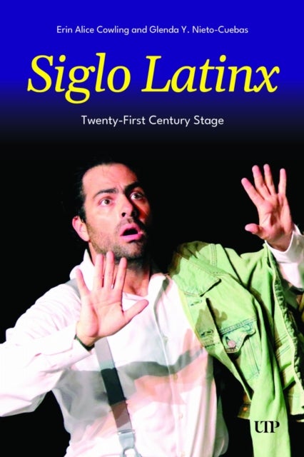 Siglo Latinx - Rewriting Early Modern Hispanic Texts for the Twenty-First-Century Stage