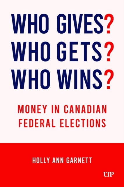 Who Gives? Who Gets? Who Wins? - Money in Canadian Federal Elections