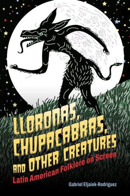 Lloronas, Chupacabras, and Other Creatures - Latin American Folklore on Screen