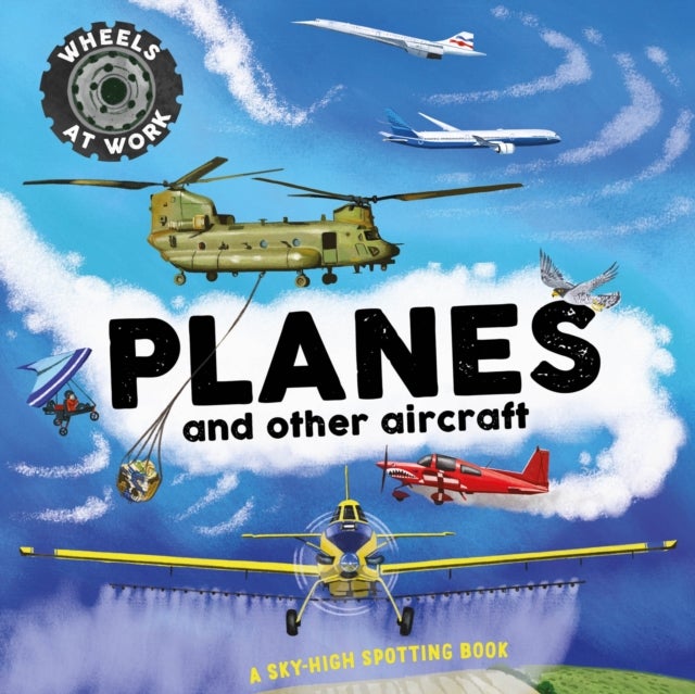 Wheels at Work: Planes - A sky-high spotting book