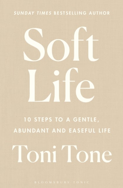 Soft Life - 10 Steps to a Gentle, Abundant and Easeful Life