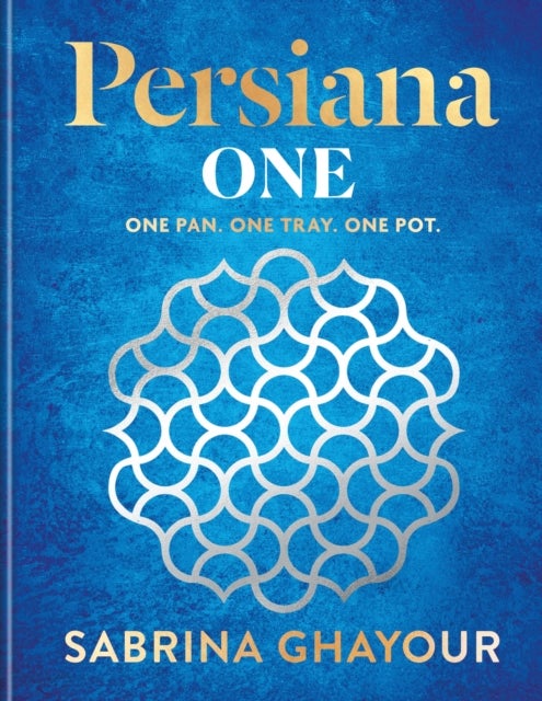 Persiana One - ALL NEW delicious recipes to make in one pan, one tray or one pot
