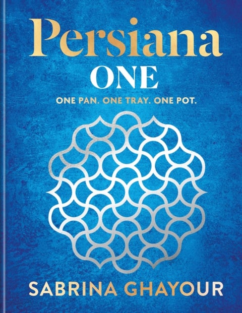 Persiana One - ALL NEW delicious recipes to make in one pan, one tray or one pot