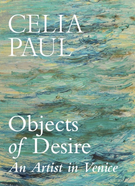 Objects of Desire - An Artist in Venice