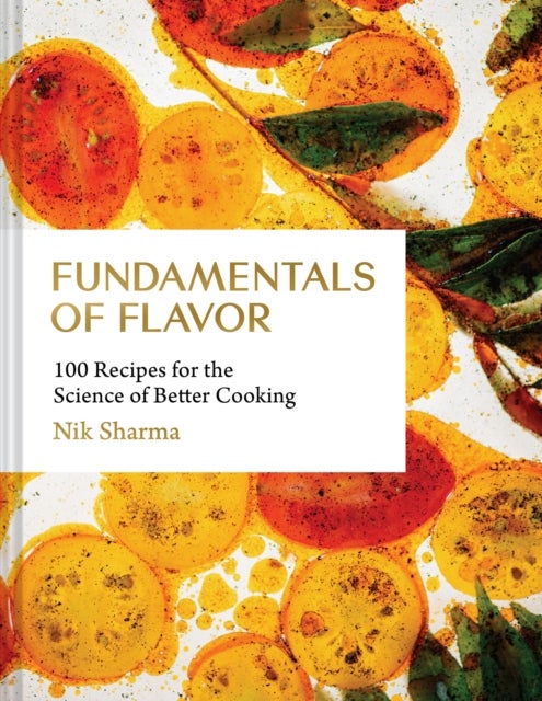 Fundamentals of Flavor - 100 Recipes for the Science of Better Cooking