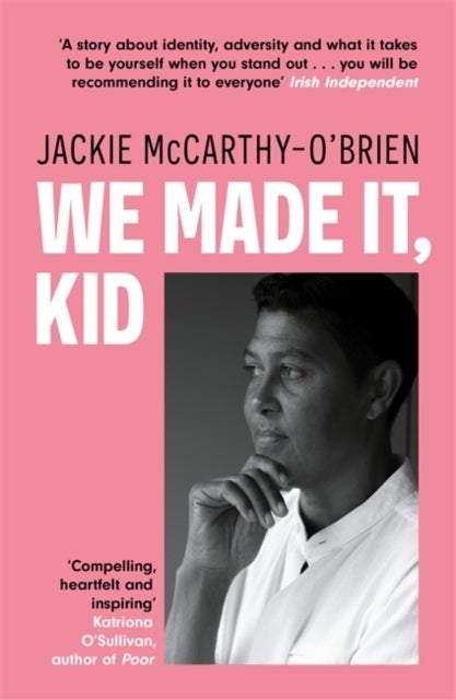 We Made It, Kid - 'Compelling, heartfelt and inspiring' Katriona O'Sullivan, author of Poor