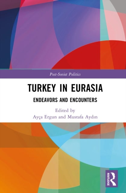 Turkey in Eurasia - Endeavors and Encounters