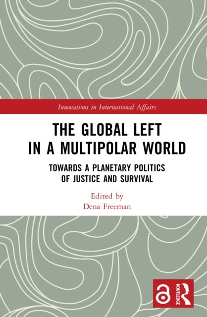 The Global Left in a Multipolar World - Towards a Planetary Politics of Justice and Survival