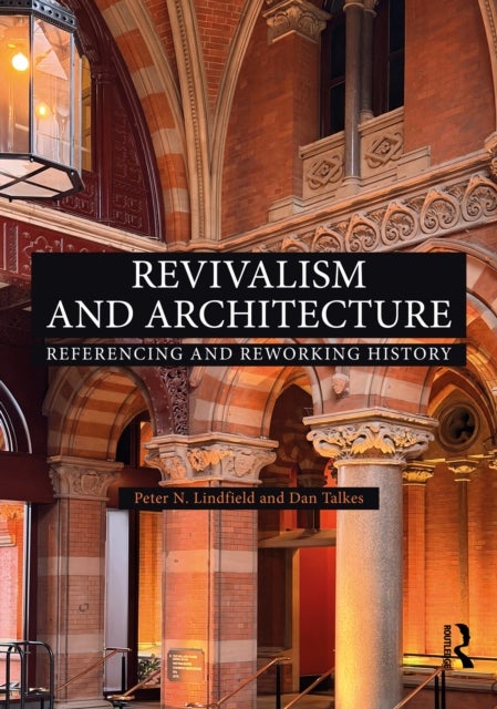 Revivalism and Architecture - Referencing and Reworking History