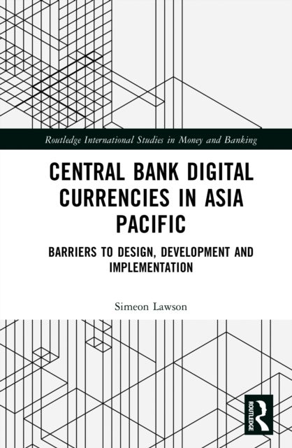 Central Bank Digital Currencies in Asia Pacific - Barriers to Design, Development, and Implementation